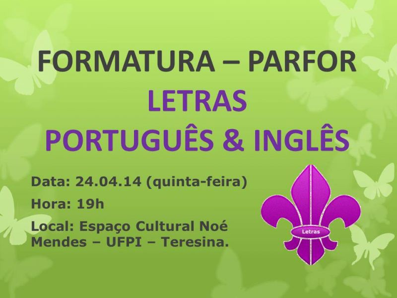 Formatura Letras Português e Inglês - Parfor. Dia 24.04.14 (quinta-feira)
